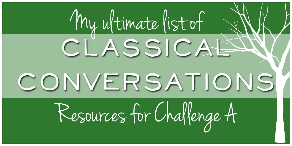 My ultmate list of Classical Conversations Resources for Challenge A