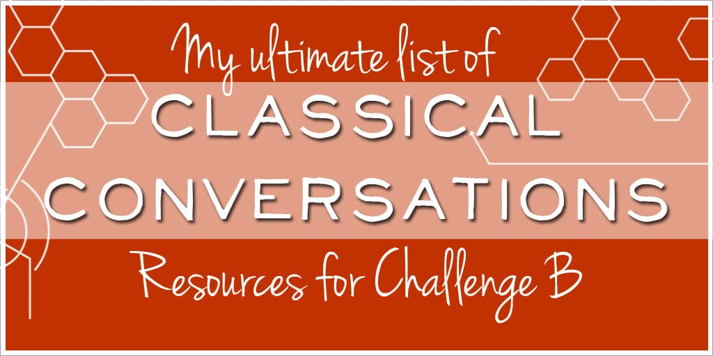 My ultmate list of Classical Conversations Resources for Challenge B