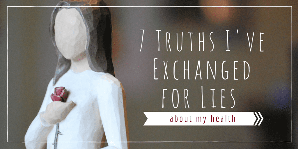7 Truths I've Exchanged for Lies