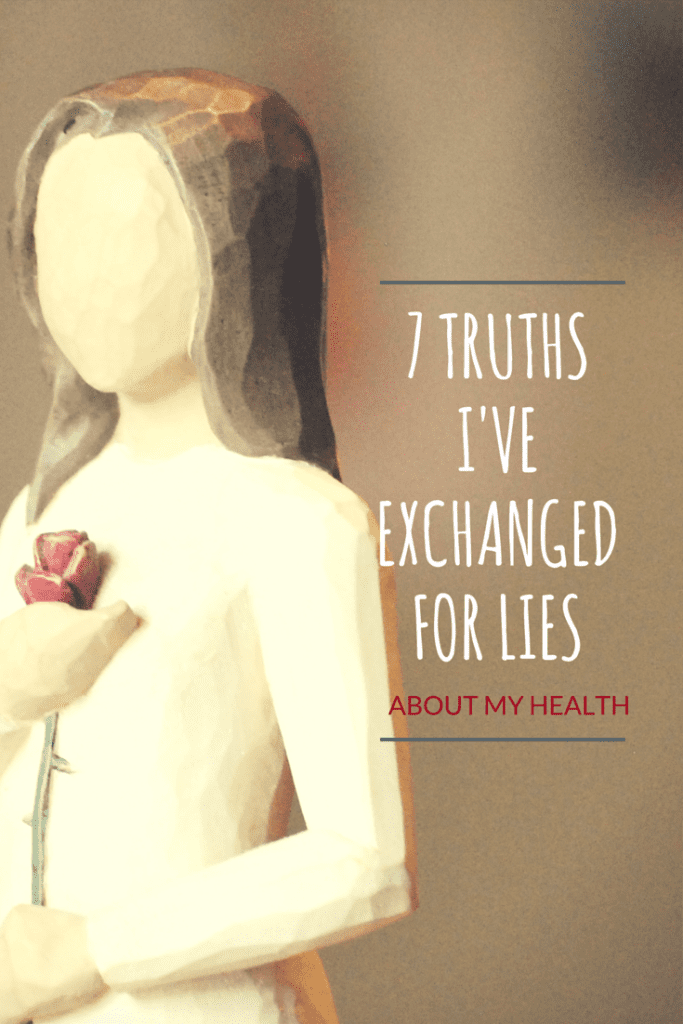 7 Truths I've Exchanged for Lies about my health