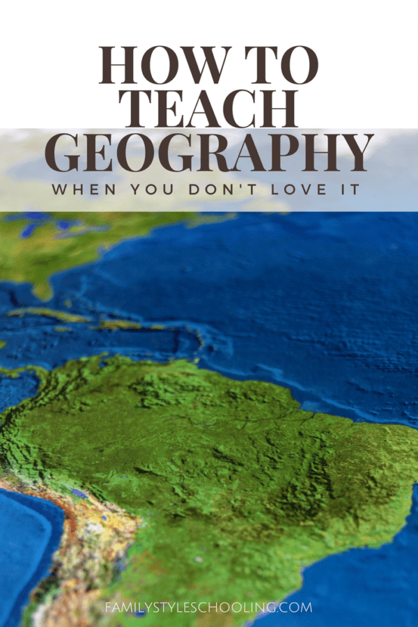How to Teach Geography When You Don't Love It Family Style Schooling