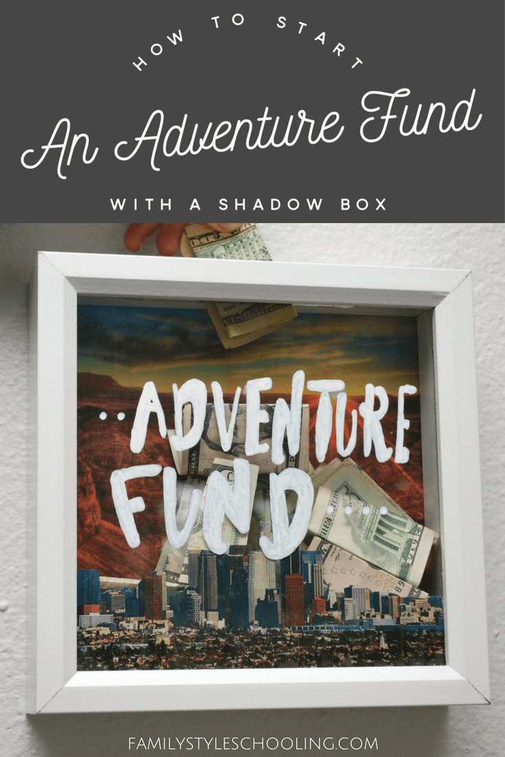 How To Start An Adventure Fund Savings With A Shadow Box - Family Style  Schooling