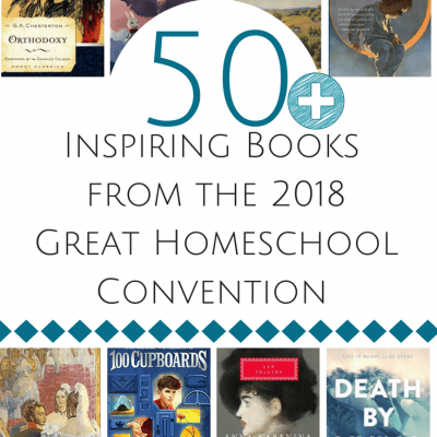 50+ Inspiring Books From the 2018 Great Homeschool Convention
